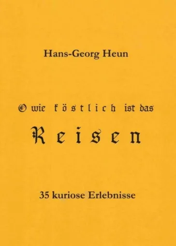 Bild: O wie köstlich ist das Reisen - 35 kuriose und heitere Erlebnisse