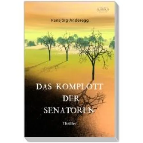 Bild: „Das Komplott der Senatoren“ – Der AAVAA Verlag veröffentlicht den Umwelt-Thriller von Hansjörg Anderegg.