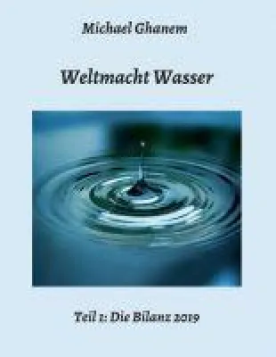 Weltmacht Wasser, Teil 1: Die Bilanz 2019 - Einblicke in den Krieg ums Wasser Bild: Weltmacht Wasser, Teil 1: Die Bilanz 2019 - Einblicke in den Krieg ums Wasser
