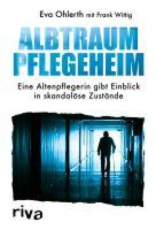 Albtraum Pflegeheim von Eva Ohlerth und Frank Wittig©rivaverlag.de