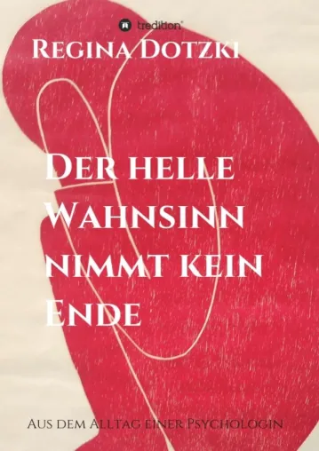 Bild: Der helle Wahnsinn nimmt kein Ende - Aus dem Alltag einer Psychologin