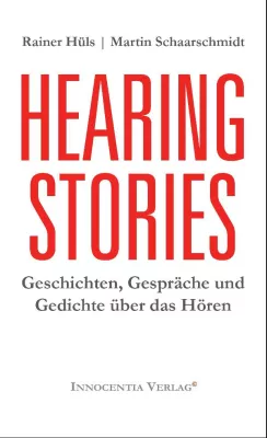 Bild: Geschichten, Gespräche und Gedichte über das Hören: „Hearing Stories“ von R. Hüls und M. Schaarschmidt