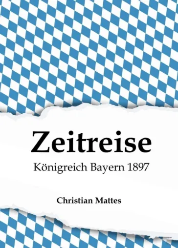 Bild: Zeitreise - Königreich Bayern 1897 - Neuauflage eines Buches aus dem Jahr 1897