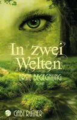 Bild: In zwei Welten, "Erste Begegnung" - der neue romantische Urban Fantasy-Roman von Gabi Rüther