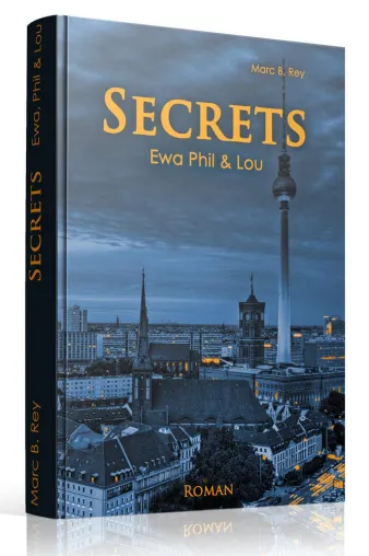 Bild: 'Secrets: Ewa Phil & Lou' - Großstadtroman von Marc B. Rey