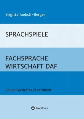 SPRACHSPIELE: FACHSPRACHE WIRTSCHAFT DAF - Ein universitäres Experiment Bild: SPRACHSPIELE: FACHSPRACHE WIRTSCHAFT DAF - Ein universitäres Experiment