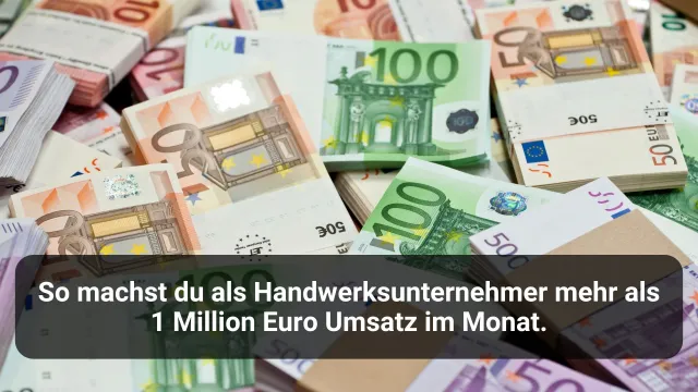 Bild: So machst du als Handwerksunternehmer mehr als 1 Million Euro Umsatz im Monat.
