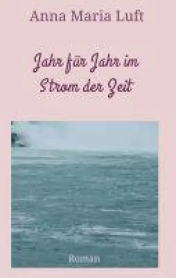 Bild: Jahr für Jahr im Strom der Zeit - Familienroman rund um Liebe, Freundschaft, Untreue und Sehnsucht