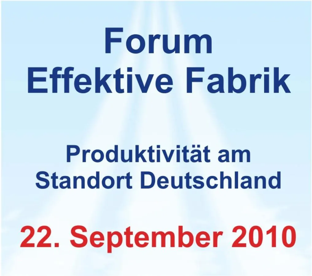 Das Forum Effektive Fabrik wird 2010 bereits zum 4. Mal veranstaltet.