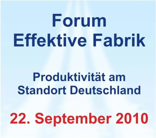 Bild: Forum Effektive Fabrik 2010 – Produktivität am Standort Deutschland