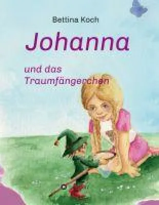 Bild: Johanna und das Traumfängerchen - Ein kleines Mädchen lernt eine fantastische Welt kennen