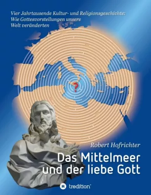 Bild: Das Mittelmeer und der liebe Gott - Ein Blick auf die Ursprünge von Religionen