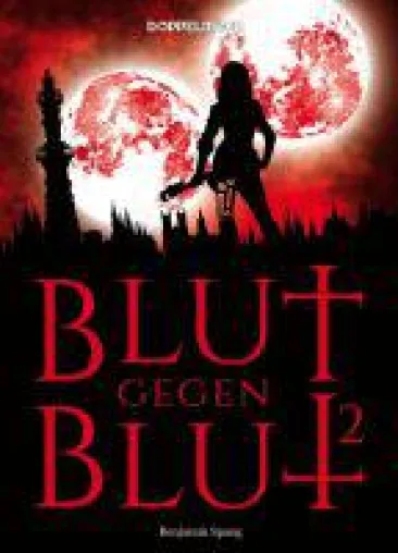 Blut gegen Blut 2 - Band 2 der ungewöhnlichen Vampirreihe, ohne Romantik aber mit starken Frauen Bild: Blut gegen Blut 2 - Band 2 der ungewöhnlichen Vampirreihe, ohne Romantik aber mit starken Frauen