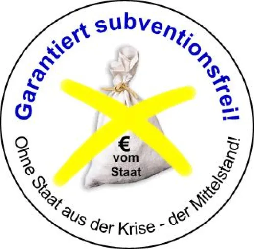 Garantiert subventionsfrei - Erstes Gütesiegel für nicht-subventionierte Firmen / Antwort auf „Rettungsringe“ Bild: Garantiert subventionsfrei - Erstes Gütesiegel für nicht-subventionierte Firmen / Antwort auf „Rettungsringe“