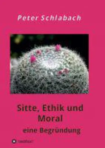 Sitte, Ethik und Moral - Erneuerung der Grundlagen zwischenmenschlicher Verhaltensweisen Bild: Sitte, Ethik und Moral - Erneuerung der Grundlagen zwischenmenschlicher Verhaltensweisen