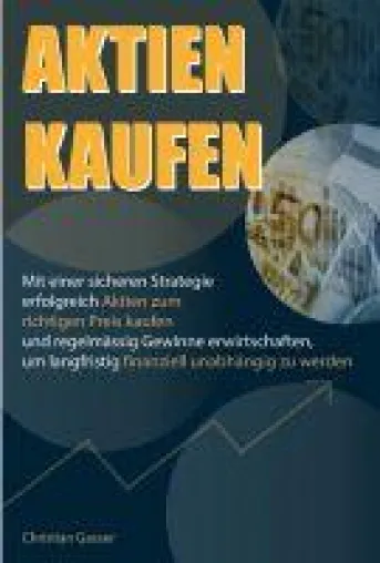 Aktien kaufen - eine komplette Strategie für Jedermann Bild: Aktien kaufen - eine komplette Strategie für Jedermann