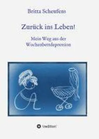 Zurück ins Leben! - authentische Biographie weist den Weg aus der Wochenbettdepression Bild: Zurück ins Leben! - authentische Biographie weist den Weg aus der Wochenbettdepression