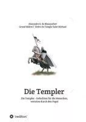 Bild: Die Templer: Gefochten für die Menschen, verraten durch den Papst - Über den Templerorden
