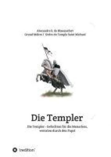 Die Templer: Gefochten für die Menschen, verraten durch den Papst - Über den Templerorden Bild: Die Templer: Gefochten für die Menschen, verraten durch den Papst - Über den Templerorden