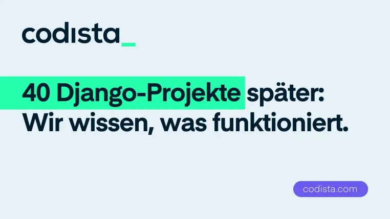 Bild: Codista schließt 40. Django-Projekt ab und positioniert sich als Spezialist im DACH-Raum