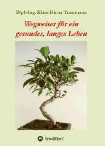 Wegweiser für ein gesundes, langes Leben - ein Gesundheitsbuch, das in keinem Haushalt fehlen sollte Bild: Wegweiser für ein gesundes, langes Leben - ein Gesundheitsbuch, das in keinem Haushalt fehlen sollte