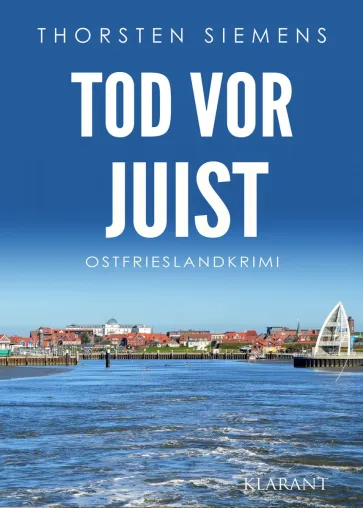 Neuerscheinung: Ostfrieslandkrimi "Tod vor Juist" von Thorsten Siemens im Klarant Verlag Bild: Neuerscheinung: Ostfrieslandkrimi "Tod vor Juist" von Thorsten Siemens im Klarant Verlag