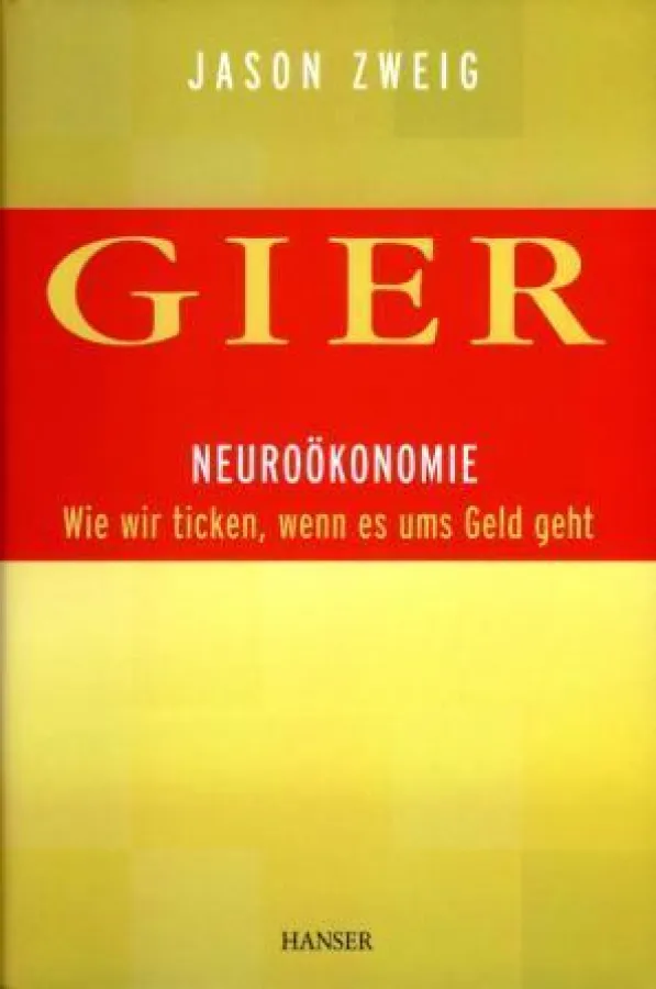 Jason Zweig »Gier - Wie wir ticken, wenn es ums Geld geht.« Carl Hanser Verlag München