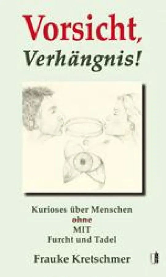 Frauke Kretschmer: Vorsicht, Verhängnis!