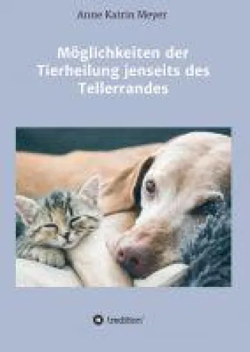 Bild: Möglichkeiten der Tierheilung jenseits des Tellerrandes -  Sachbuch eröffnet neue Wege der Tierheilung