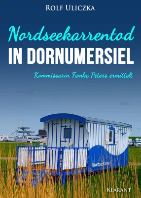 Bild: Neuerscheinung: Ostfrieslandkrimi "Nordseekarrentod in Dornumersiel" von Rolf Uliczka im Klarant Verlag