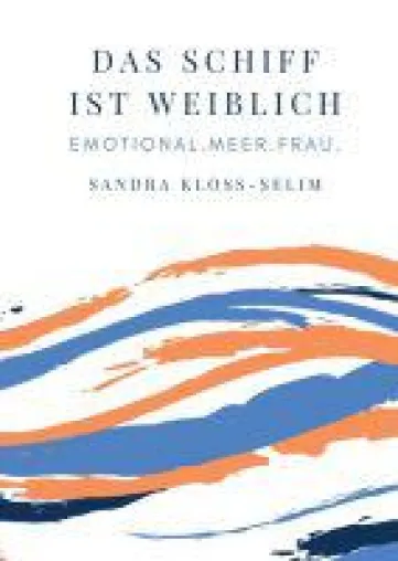 Das Schiff ist weiblich - authentische Geschichten von inspirierenden Frauen 'an Bord' Bild: Das Schiff ist weiblich - authentische Geschichten von inspirierenden Frauen 'an Bord'