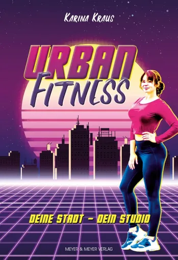 Urban Fitness – Mache die Stadt zu deinem Studio Bild: Urban Fitness – Mache die Stadt zu deinem Studio