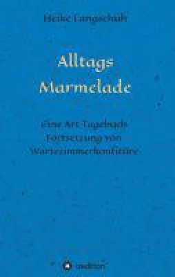 Bild: Alltagsmarmelade - die Fortsetzung von Wartezimmerkonfitüre wartet wieder mit jeder Menge Alltagswahnwit