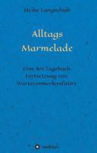 Bild: Alltagsmarmelade - die Fortsetzung von Wartezimmerkonfitüre wartet wieder mit jeder Menge Alltagswahnwit