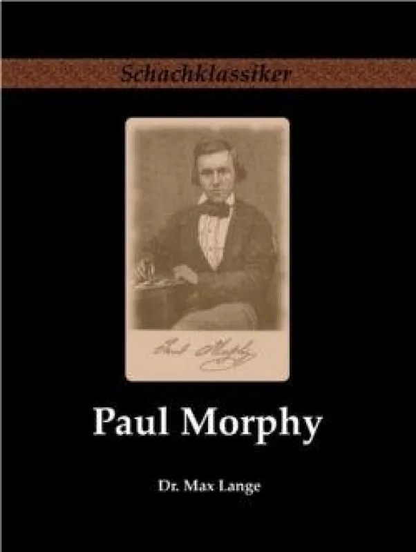 Paul Morphy - Sein Leben und Schaffen