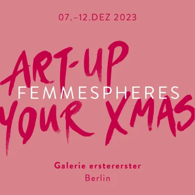 Art-up your Xmas - künstlerische Verkaufsschau FEMMESPHERES Bild: Art-up your Xmas - künstlerische Verkaufsschau FEMMESPHERES