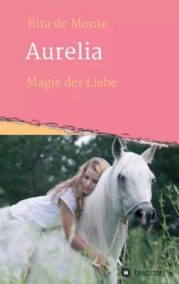 Bild: Aurelia - Magie der Liebe - Historischer Liebesroman