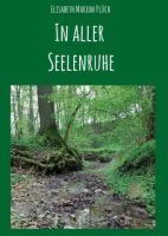 In aller Seelenruhe - spirituelle Gedichte und Gedanken Bild: In aller Seelenruhe - spirituelle Gedichte und Gedanken