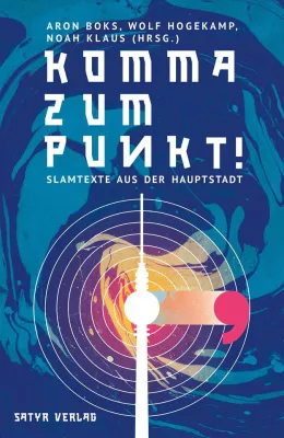 Bild: Neuerscheinung: "Komma zum Punkt!" Anthologie Berliner Slamtexte für das große Hauptstadt-Slam-Jahr