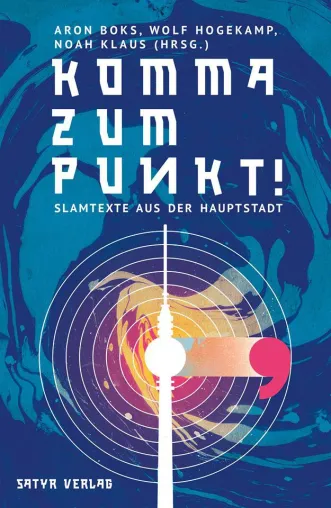 Bild: Neuerscheinung: "Komma zum Punkt!" Anthologie Berliner Slamtexte für das große Hauptstadt-Slam-Jahr
