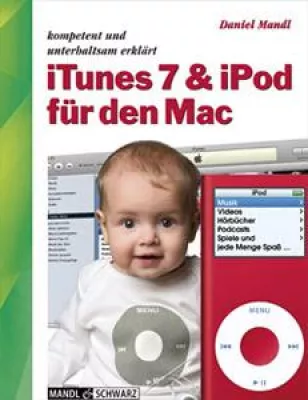 Bild: Neuerscheinung: erstes deutschsprachiges Werk zu iTunes 7 und Kult-MP3-Player iPod von Apple für den Mac