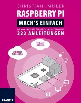 Bild: Raspberry Pi - Mach's einfach - Der schnelle Einstig in Entwicklung und Programmierung