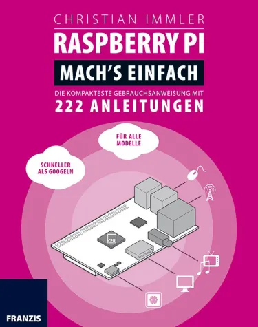 Bild: Raspberry Pi - Mach's einfach - Der schnelle Einstig in Entwicklung und Programmierung