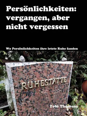 Bild: Buch "Persönlichkeiten: vergangen, aber nicht vergessen: Wo Persönlichkeiten ihre letzte Ruhe fanden"