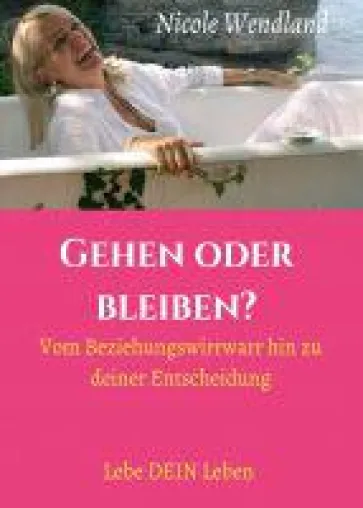 Gehen oder bleiben? - ein Ratgeber für Menschen in unglücklichen Beziehungen Bild: Gehen oder bleiben? - ein Ratgeber für Menschen in unglücklichen Beziehungen