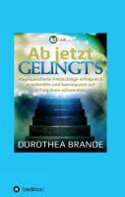 Bild: Ab jetzt gelingt's - die Erfolgsformel für ein bewussteres, erfolgreiches Leben
