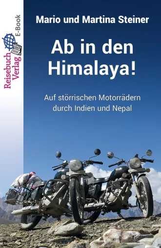 "Ab in den Himalaya! Auf störrischen Motorrädern durch Indien und Nepal" von Mario und Martina Steiner Bild: "Ab in den Himalaya! Auf störrischen Motorrädern durch Indien und Nepal" von Mario und Martina Steiner