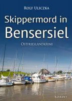 Bild: Neuerscheinung: Ostfrieslandkrimi "Skippermord in Bensersiel" von Rolf Uliczka im Klarant Verlag