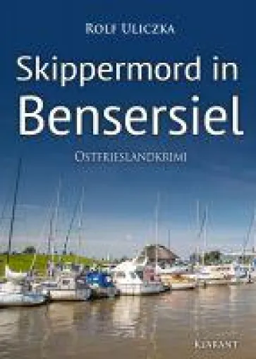 Bild: Neuerscheinung: Ostfrieslandkrimi "Skippermord in Bensersiel" von Rolf Uliczka im Klarant Verlag