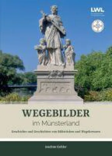 Wegebilder im Münsterland - Geschichte und Geschichten von Bildstöcken und Wegekreuzen Bild: Wegebilder im Münsterland - Geschichte und Geschichten von Bildstöcken und Wegekreuzen